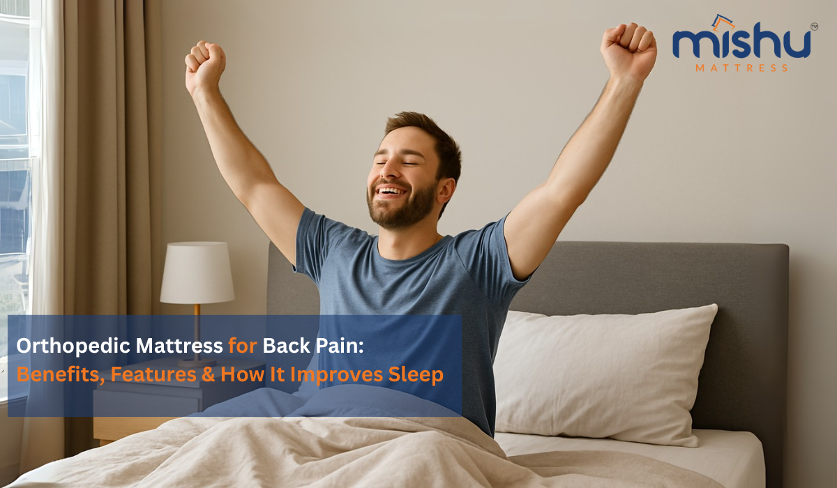 Orthopedic Mattress for Back Pain: Benefits, Features & How It Improves Sleep