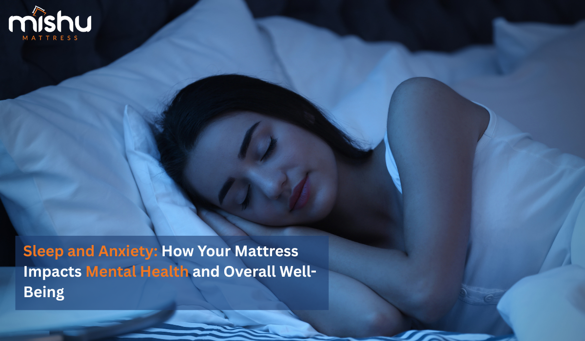 Sleep and Anxiety: How Your Mattress Impacts Mental Health and Overall Well-Being